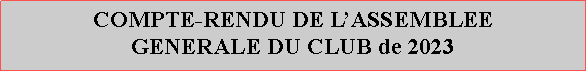 Zone de Texte: COMPTE-RENDU DE LASSEMBLEE GENERALE DU CLUB de 2023