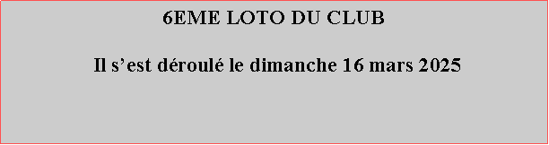 Zone de Texte: 5EME LOTO DU CLUB  Il sest droul le dimanche 3 mars 2024 